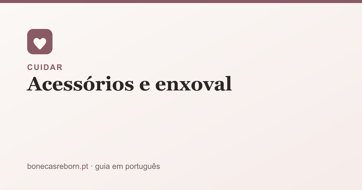 Guia bonecasreborn.pt: Acessórios e enxoval para bebé reborn