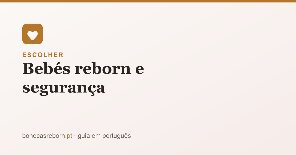 Guia bonecasreborn.pt: Bebés reborn e segurança