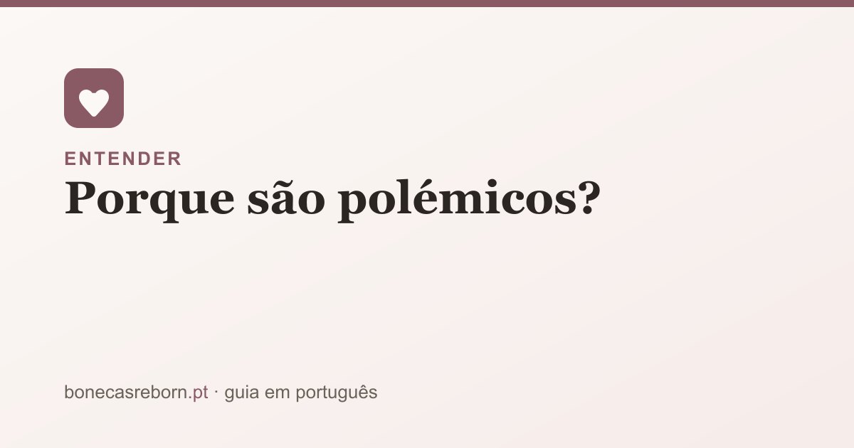 Guia bonecasreborn.pt: Porque são polémicos os bebés reborn