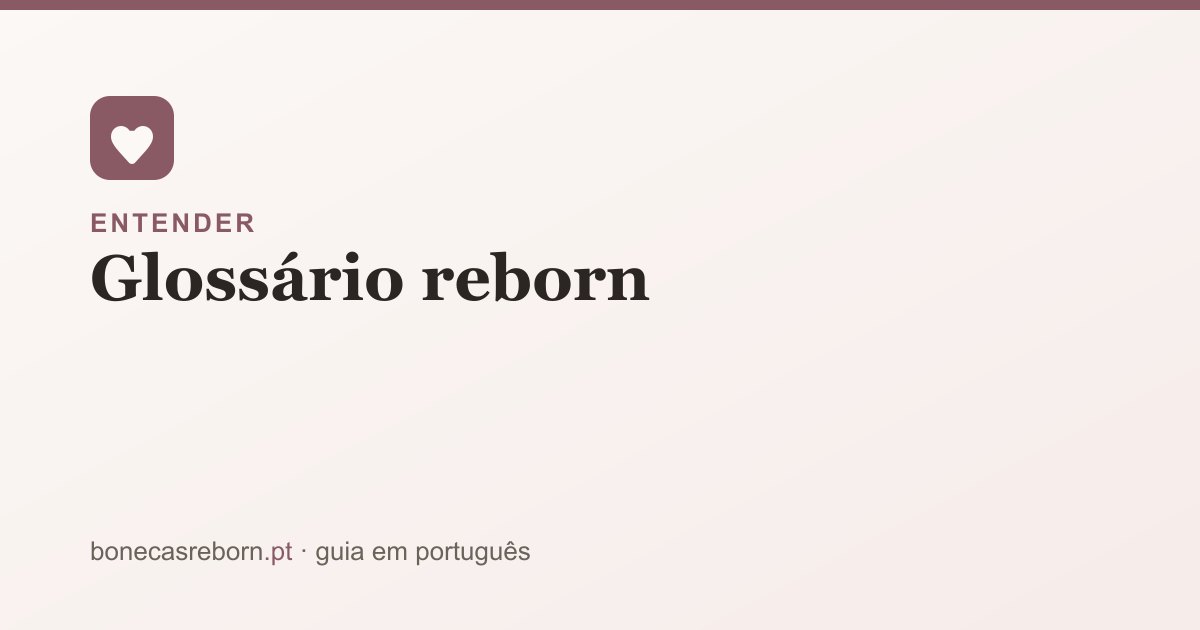 Guia bonecasreborn.pt: Glossário reborn