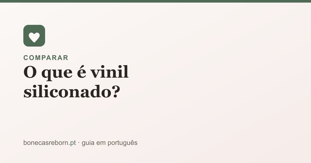 Guia bonecasreborn.pt: O que é vinil siliconado